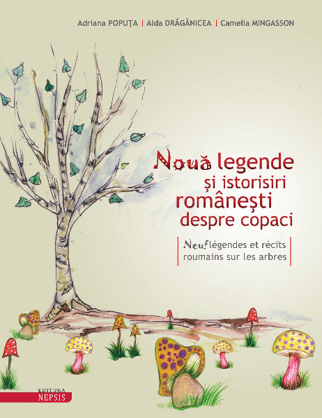 Nouă legende și istorisiri românești despre copaci / Neuf légendes et récits roumains sur les arbres