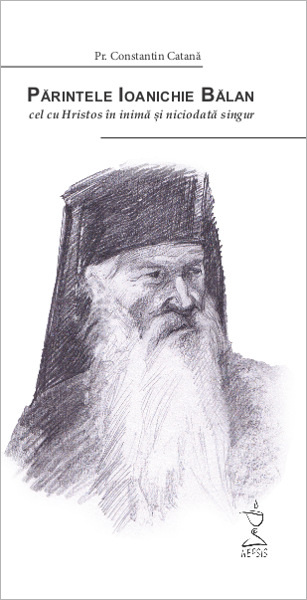 Părintele Ioanichie Bălan, cel cu Hristos în inimă şi niciodată singur